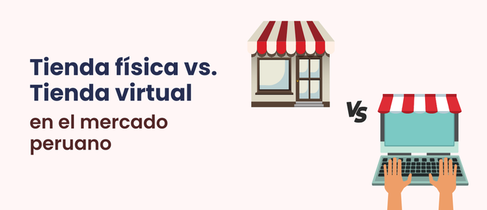 Tienda física vs. Tienda virtual en el mercado peruano